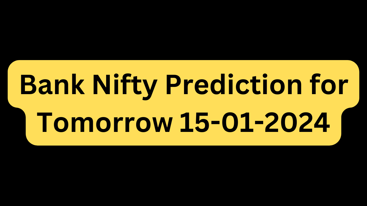 Bank Nifty Prediction for Tomorrow 15-01-2024